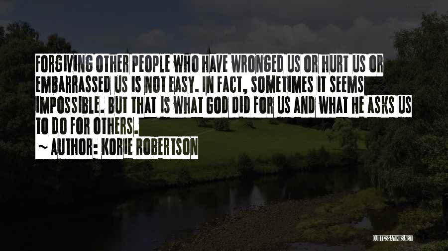 Forgiving Those Who Hurt You Quotes By Korie Robertson