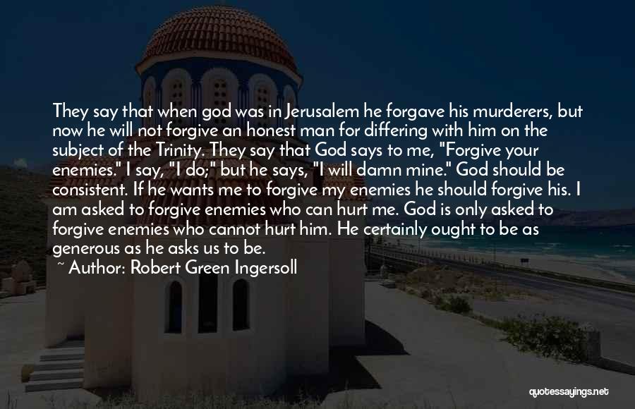 Forgiving Those Who Hurt You Quotes By Robert Green Ingersoll