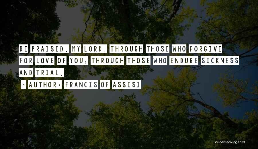 Forgiving Those You Love Quotes By Francis Of Assisi