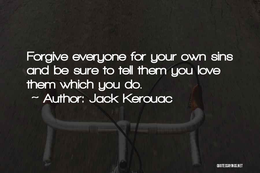 Forgiving Those You Love Quotes By Jack Kerouac