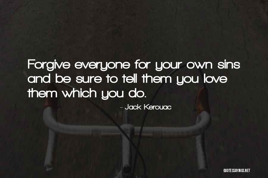 Forgiving Those You Love Quotes By Jack Kerouac