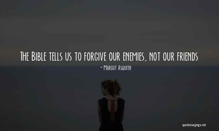 Forgiving Your Enemies Bible Quotes By Margot Asquith Forgiving Your Enemies Bible Quotes By Margot Asquith