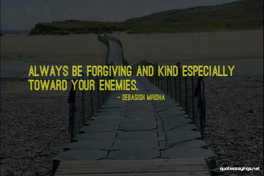 Forgiving Your Enemies Quotes By Debasish Mridha Forgiving Your Enemies Quotes By Debasish Mridha