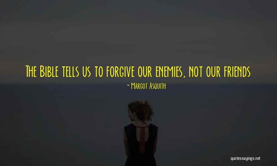 Forgiving Your Enemies Quotes By Margot Asquith Forgiving Your Enemies Quotes By Margot Asquith