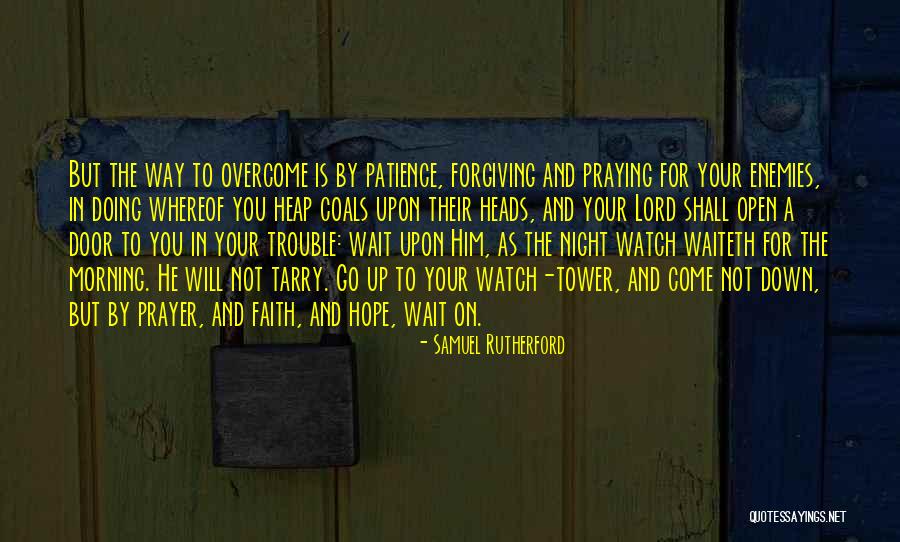 Forgiving Your Enemies Quotes By Samuel Rutherford Forgiving Your Enemies Quotes By Samuel Rutherford
