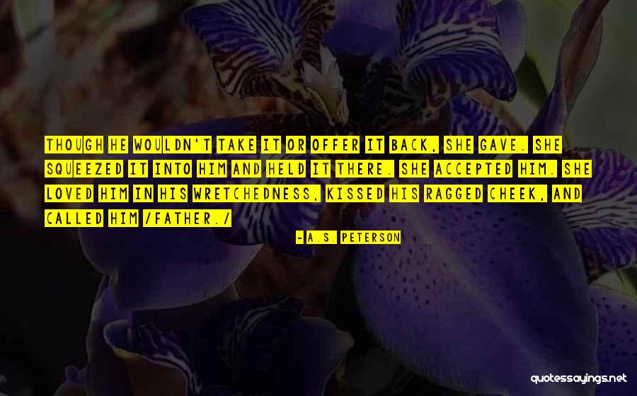 Forgiving Your Father Quotes By A.S. Peterson Forgiving Your Father Quotes By A.S. Peterson