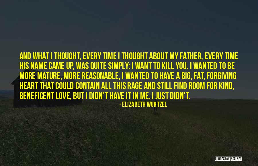 Forgiving Your Father Quotes By Elizabeth Wurtzel Forgiving Your Father Quotes By Elizabeth Wurtzel