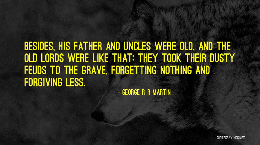Forgiving Your Father Quotes By George R R Martin Forgiving Your Father Quotes By George R R Martin
