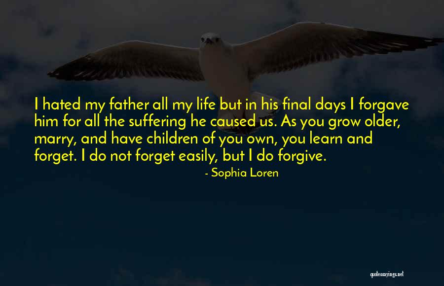 Forgiving Your Father Quotes By Sophia Loren Forgiving Your Father Quotes By Sophia Loren