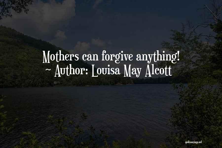 Forgiving Your Mother Quotes By Louisa May Alcott