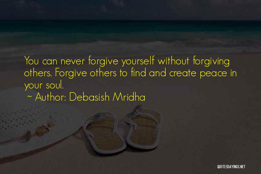 Forgiving Yourself And Others Quotes By Debasish Mridha