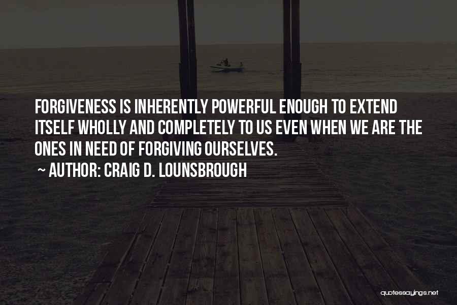 Forgiving Yourself Quotes By Craig D. Lounsbrough