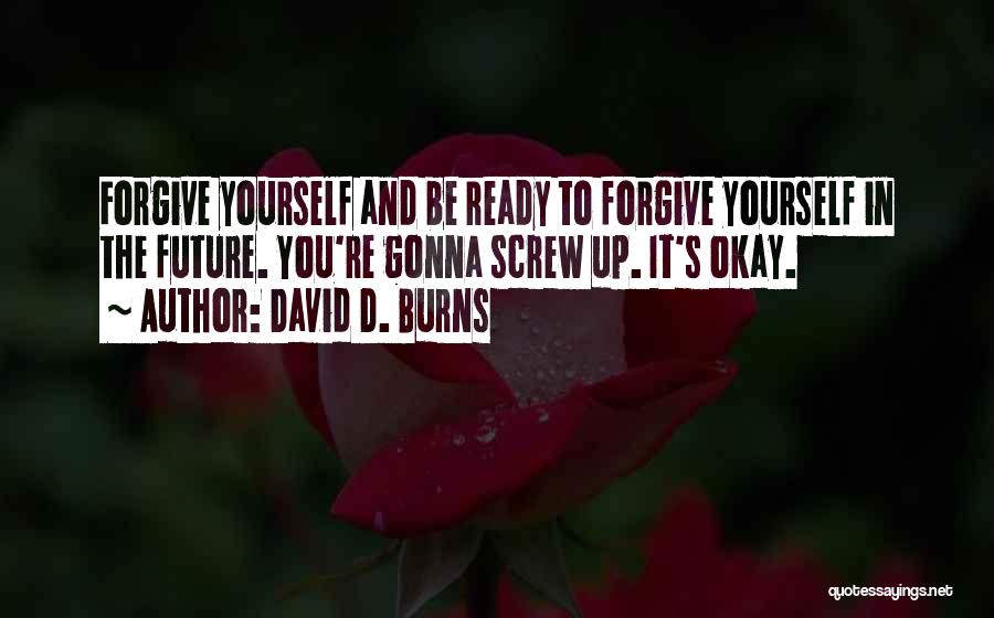 Forgiving Yourself Quotes By David D. Burns