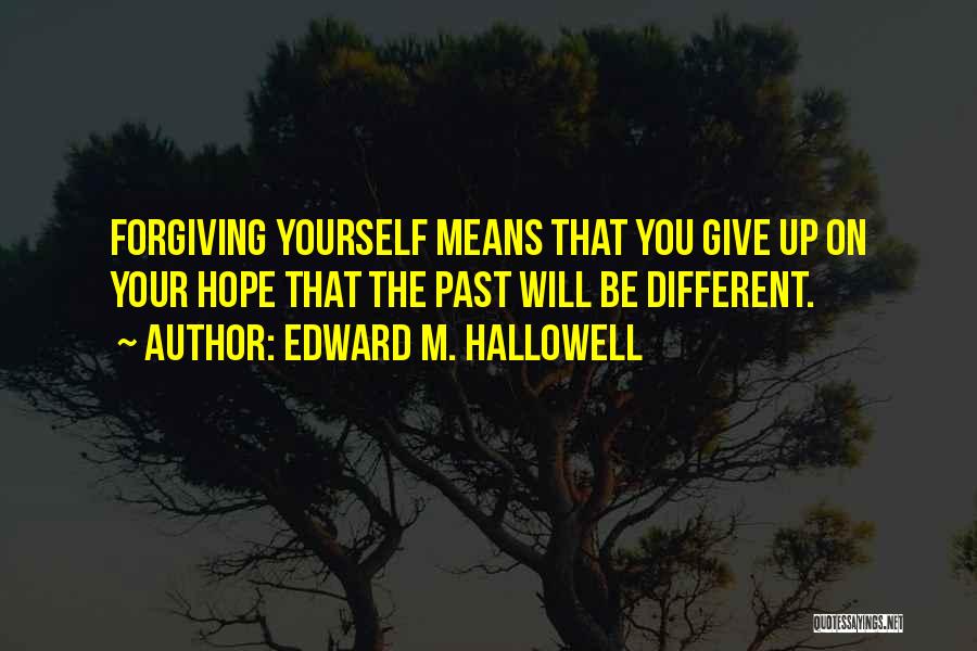 Forgiving Yourself Quotes By Edward M. Hallowell