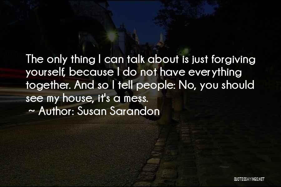 Forgiving Yourself Quotes By Susan Sarandon