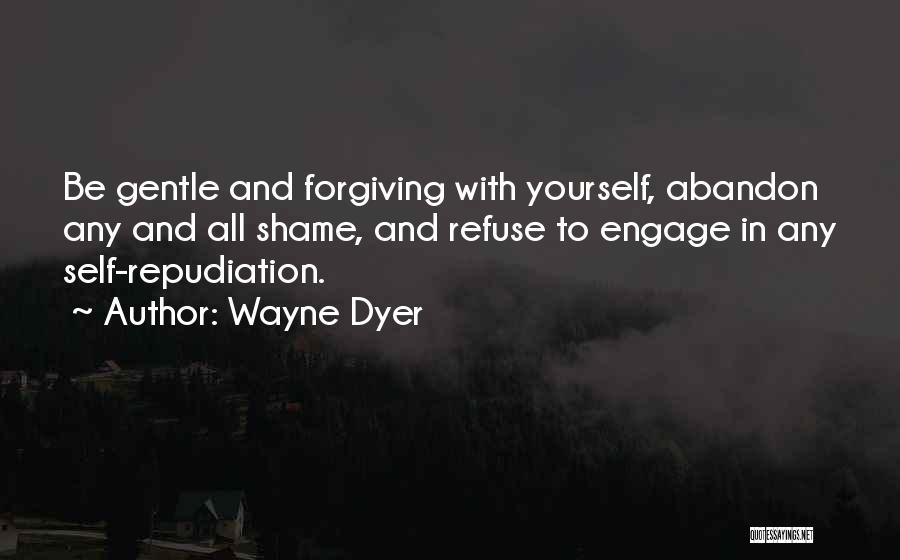 Forgiving Yourself Quotes By Wayne Dyer