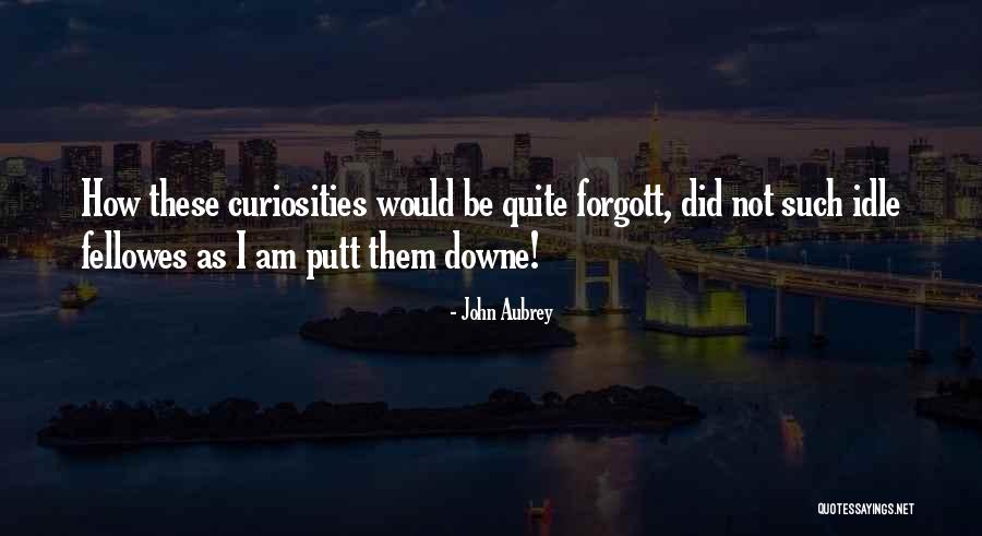 Forgott Quotes By John Aubrey Forgott Quotes By John Aubrey
