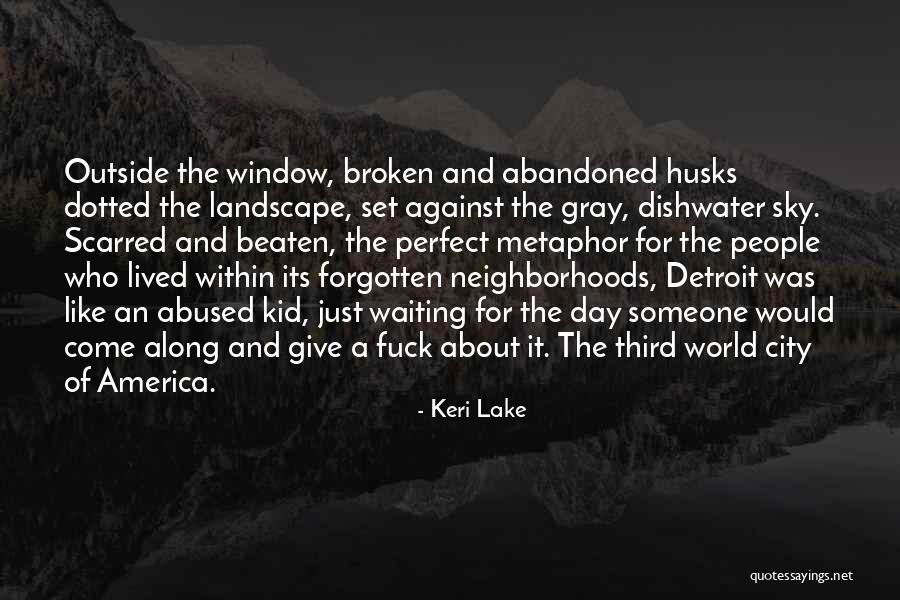 Forgotten And Abandoned Quotes By Keri Lake Forgotten And Abandoned Quotes By Keri Lake