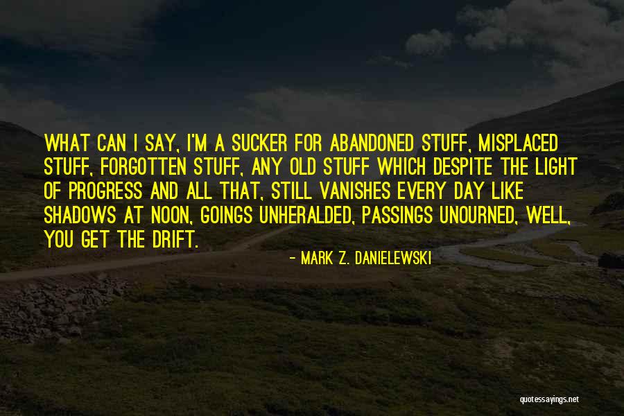 Forgotten And Abandoned Quotes By Mark Z. Danielewski Forgotten And Abandoned Quotes By Mark Z. Danielewski