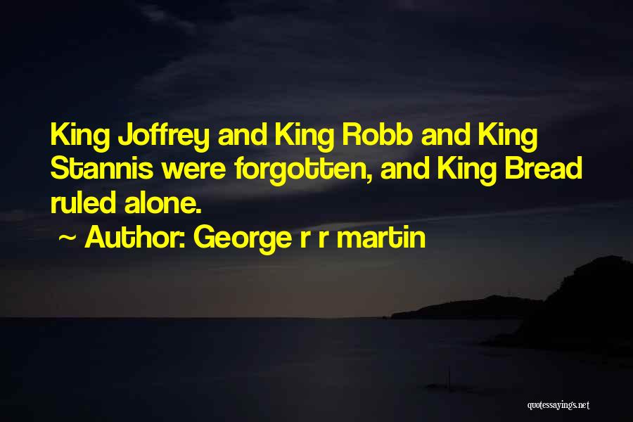 Forgotten And Alone Quotes By George R R Martin