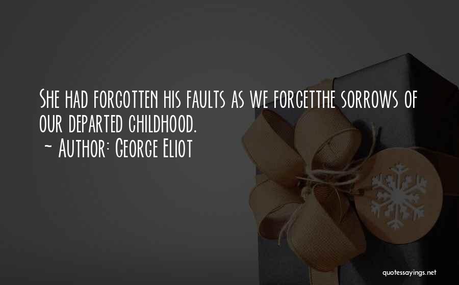 Forgotten Childhood Quotes By George Eliot