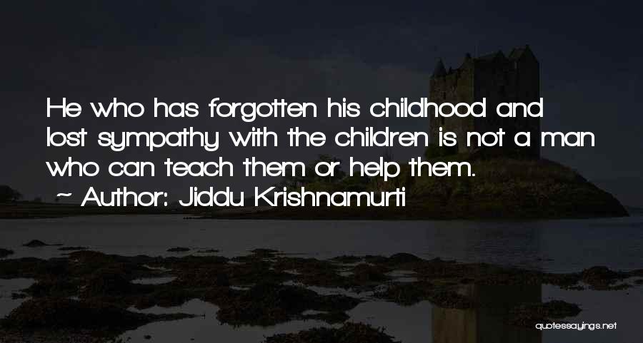 Forgotten Childhood Quotes By Jiddu Krishnamurti