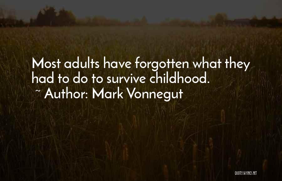 Forgotten Childhood Quotes By Mark Vonnegut