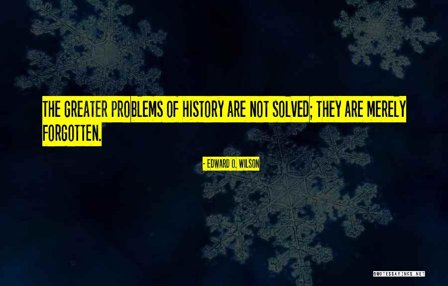 Forgotten History Quotes By Edward O. Wilson