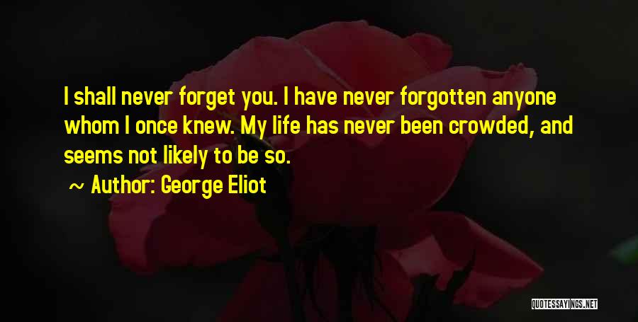 Forgotten My Love Quotes By George Eliot