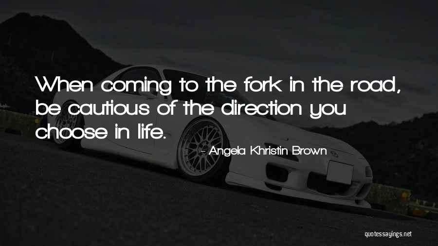 Fork In Road Quotes By Angela Khristin Brown Fork In Road Quotes By Angela Khristin Brown
