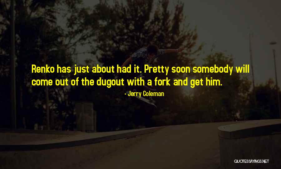 Fork Out Quotes By Jerry Coleman Fork Out Quotes By Jerry Coleman