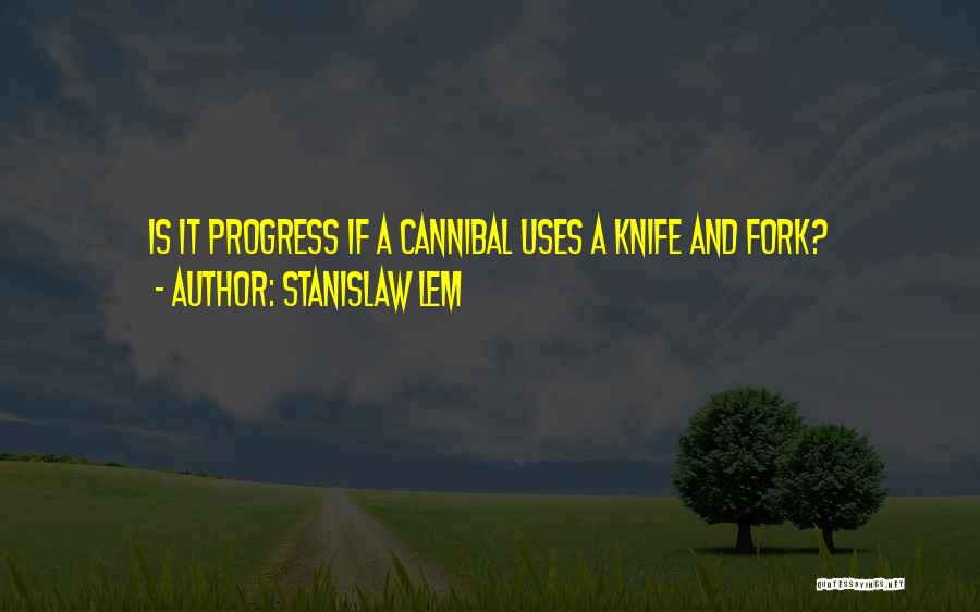 Fork Over Knives Quotes By Stanislaw Lem