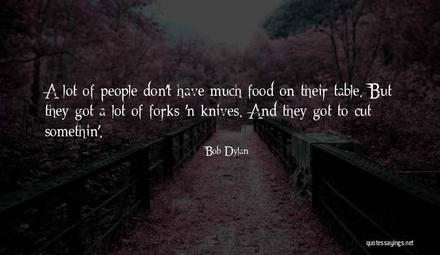 Forks Over Knives Quotes By Bob Dylan