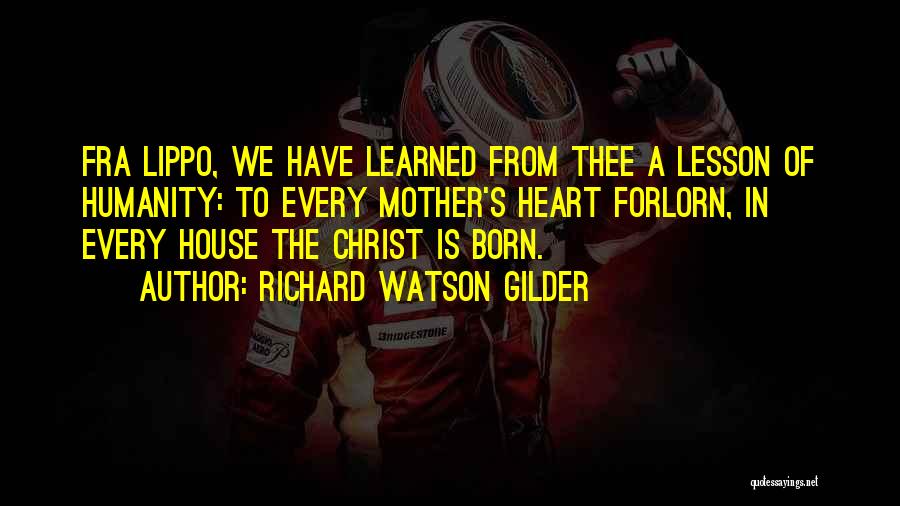 Forlorn Heart Quotes By Richard Watson Gilder