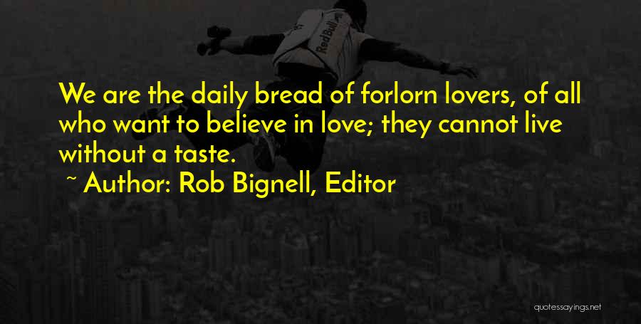 Forlorn Love Quotes By Rob Bignell, Editor