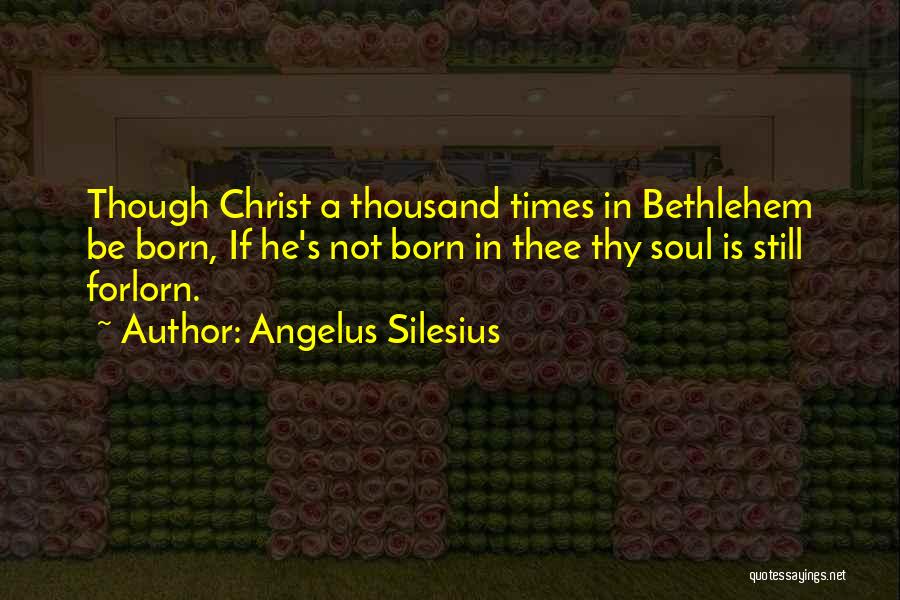 Forlorn Quotes By Angelus Silesius