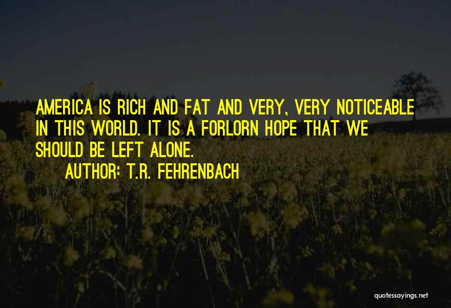 Forlorn Quotes By T.R. Fehrenbach