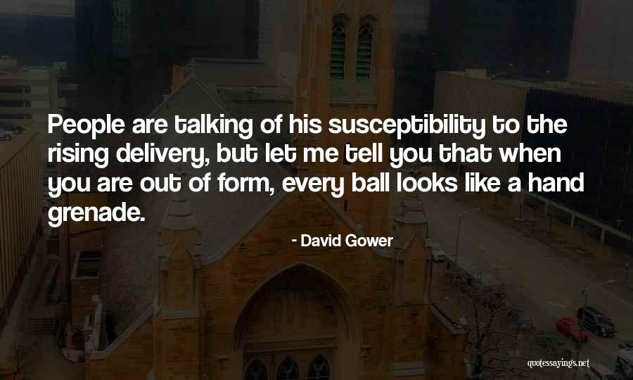 Form Ball Quotes By David Gower Form Ball Quotes By David Gower