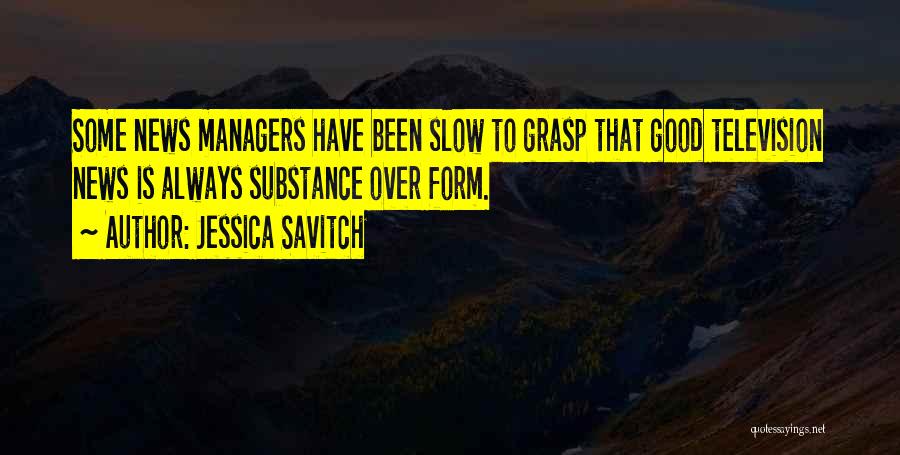 Form Over Substance Quotes By Jessica Savitch