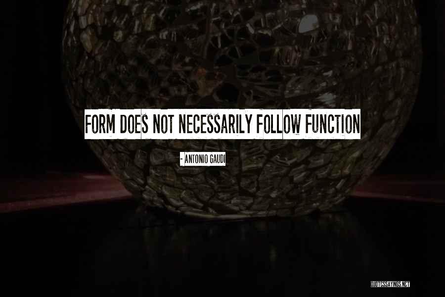 Form Versus Function Quotes By Antonio Gaudi