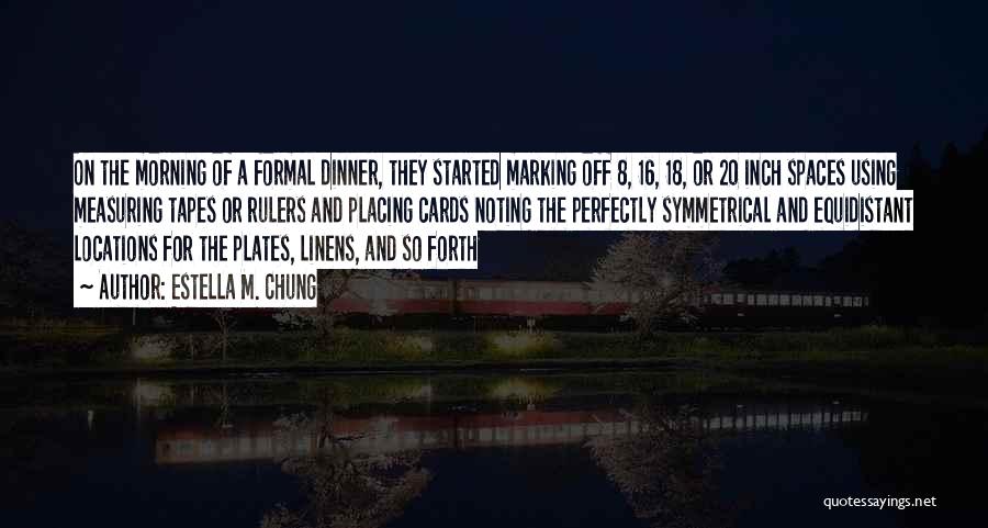 Formal Dinner Quotes By Estella M. Chung