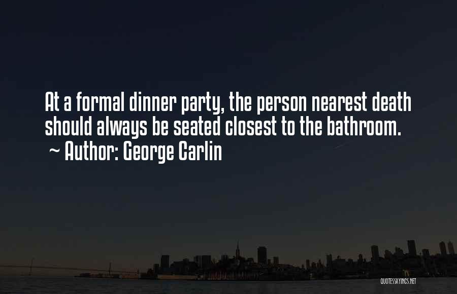 Formal Dinner Quotes By George Carlin