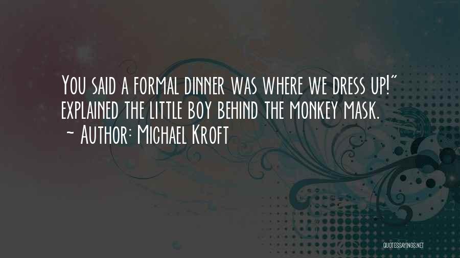 Formal Dinner Quotes By Michael Kroft