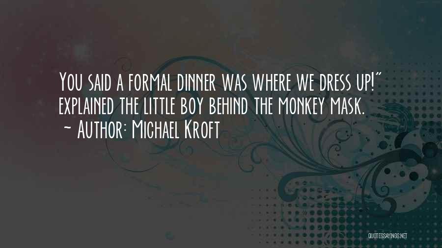 Formal Dress Up Quotes By Michael Kroft