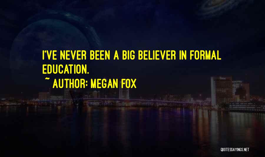 Formal Education Quotes By Megan Fox