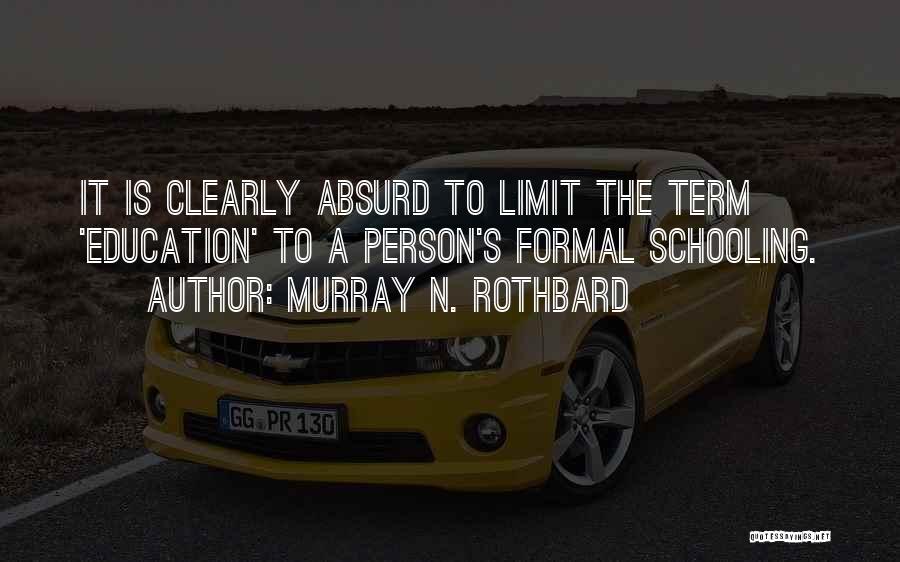 Formal Education Quotes By Murray N. Rothbard