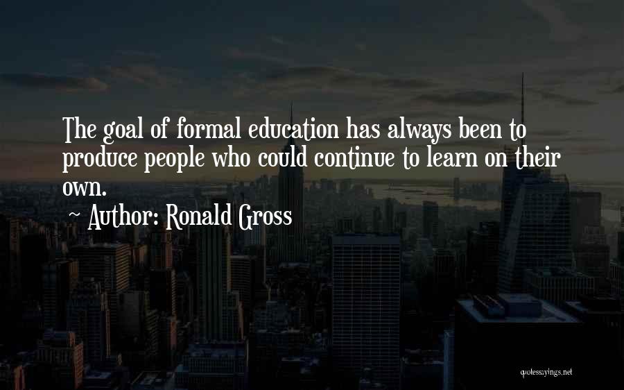 Formal Education Quotes By Ronald Gross