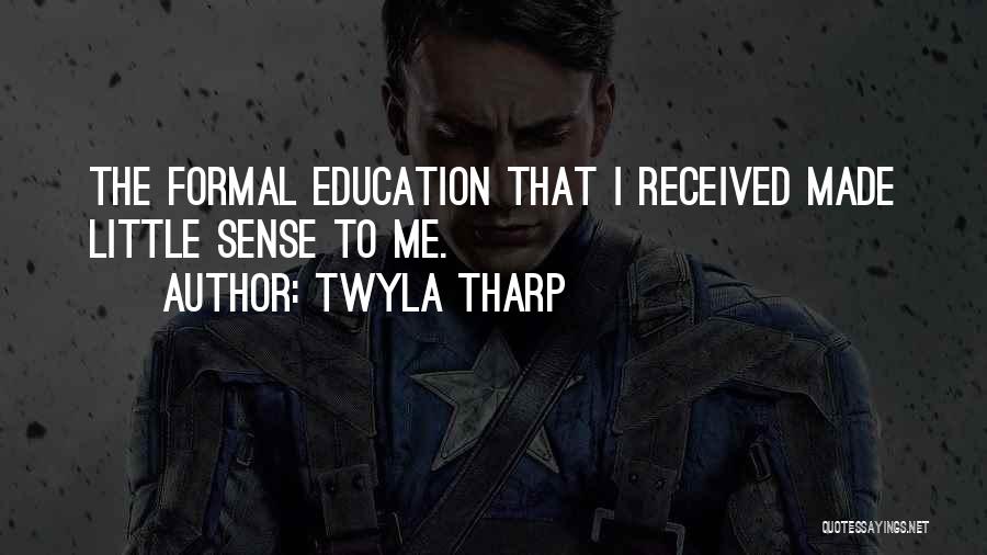 Formal Education Quotes By Twyla Tharp