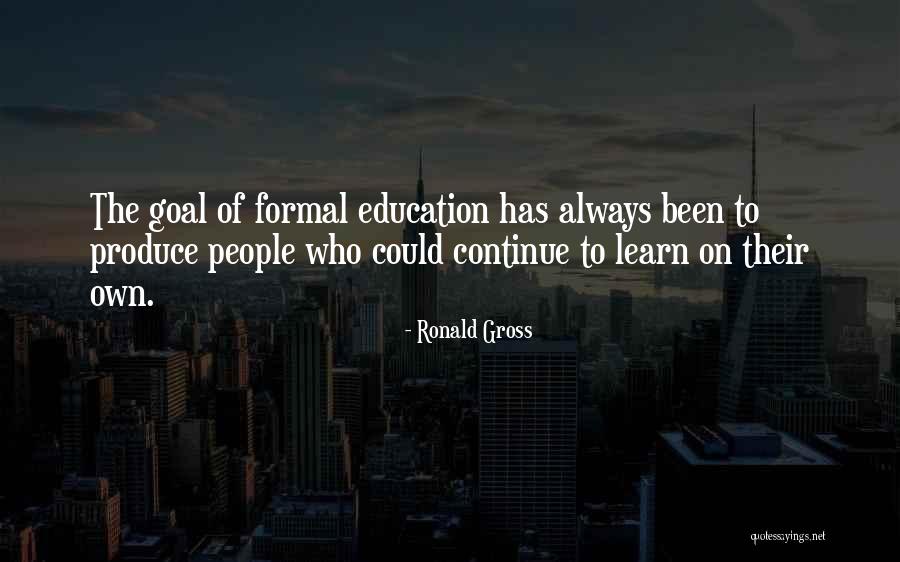 Formal Education Vs Self Education Quotes By Ronald Gross Formal Education Vs Self Education Quotes By Ronald Gross