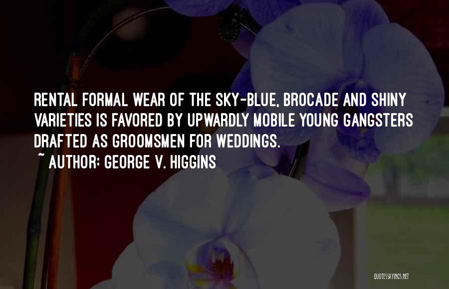 Formal Wear Quotes By George V. Higgins